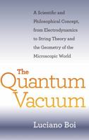 The Quantum Vacuum: A Scientific and Philosophical Concept, from Electrodynamics to String Theory and the Geometry of the Microscopic World 1421402475 Book Cover