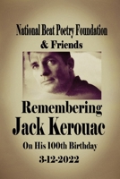 Remembering Jack Kerouac On his 100th Birthday 3-12-2022: National Beat Poetry Foundation & Friends 1957654015 Book Cover