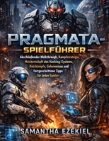 Pragmata-Spielführer: Abschließender Walkthrough, Kampfstrategie, Meisterschaft des Hacking-Systems, Bosskämpfe, Geheimnisse und fortgeschrittene Tipps für jeden Spieler (German Edition) B0GXR63Y6F Book Cover