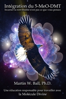 Intégration de la 5-MeO-DMT: Incarner la non-dualité n'est pas ce que vous pensez B0FFZ9DFY1 Book Cover