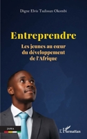 Entreprendre: Les jeunes au cœur du développement de l’Afrique (French Edition) 2336605732 Book Cover