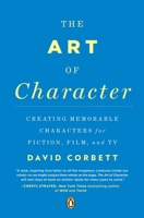 The Art of Character: Creating Memorable Characters for Fiction, Film, and TV 014312157X Book Cover