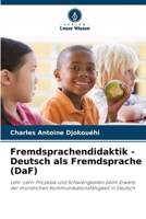 Fremdsprachendidaktik - Deutsch als Fremdsprache (DaF): Lehr-Lern-Prozesse und Schwierigkeiten beim Erwerb der mündlichen Kommunikationsfähigkeit in Deutsch 6205985632 Book Cover