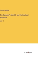 The Gardener's Monthly and Horticultural Advertiser: Vol. 17 3382829894 Book Cover