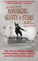 Ruling Over Monarchs, Giants, and Stars: True Tales of Breaking Barriers, Umpiring Baseball Legends, and Wild Adventures in the Negro Leagues 1613210590 Book Cover