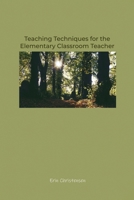 Teaching Techniques for the Elementary Classroom Teacher 1639371834 Book Cover