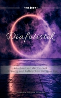 Diafotistik: Abschied von der Esoterik. Aufklärung und Aufbruch in die neue Zeit (German Edition) 3752669942 Book Cover