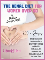 Renal Diet for Women Over 50: 2 BOOKS in 1: The Ultimate and Complete Guide to Lose Weight Quickly and Regain Confidence, Cut Cholesterol and Balance Hormones at The Same Time! 1802855939 Book Cover