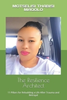 The Resilience Architect: 11 Pillars for Rebuilding a Life After Trauma and Betrayal B0GRJGPKX7 Book Cover