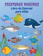 Criaturas Marinas Libro para Colorear: Libro para colorear de las criaturas del mar: Libro para colorear de la vida marina, para ni�os de 4 a 8 a�os, animales del oc�ano, criaturas del mar y vida mari 4584066957 Book Cover