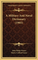 A Military and Naval Dictionary 1016156510 Book Cover