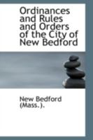 Ordinances and Rules and Orders of the City of New Bedford 0559629583 Book Cover