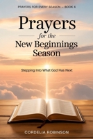 Prayers for the New Beginnings Season: Stepping Into What God Has Next (Prayers for Every Season) B0GV3XFPCT Book Cover