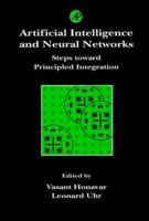 Artificial Intelligence and Neural Networks: Steps Toward Principled Integration (Neural Networks, Foundations to Applications) 0123550556 Book Cover