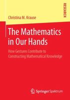 The Mathematics in Our Hands: How Gestures Contribute to Constructing Mathematical Knowledge 3658119470 Book Cover