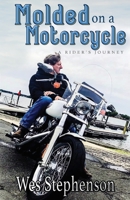 Molded on a Motorcycle: A Rider's Journey 1958562009 Book Cover