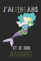 j'ai 18 ans et je suis magique !! Carnet de notes: Un carnet de notes pour les amoureux des Sirènes, cadeau d'anniversaire et de Noël pour les fans de Sirènes, cadeaux pour 18 ans (French Edition) B084WPXCDQ Book Cover