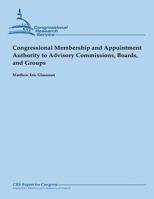 Congressional Membership and Appointment Authority to Advisory Commissions, Boards, and Groups (February 2013) 1482527863 Book Cover