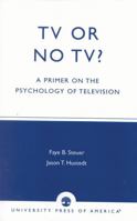 TV or No TV? : A Primer on the Psychology of Television 0761824332 Book Cover