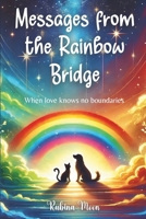 Messages from the Rainbow Bridge: When love knows no boundaries B0F5QC5QCG Book Cover