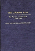 The Cowboy Way: The Western Leader in Film, 1945-1995 (Contributions to the Study of Popular Culture) 0313308713 Book Cover