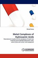 Metal Complexes of Hydroxamic Acids: Potentiometric studies on the complexes of metal ions involving some selected hydroxamic acids, amino acids and nucleic acid component 384335295X Book Cover