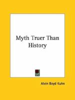 Myth Truer Than History 1417996579 Book Cover