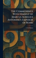 The Communings With Himself of Marcus Aurelius Antoninus Emperor of Rome 1025563182 Book Cover