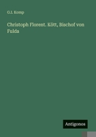 Christoph Florent. K�tt, Bischof Von Fulda (Classic Reprint) 3386402658 Book Cover