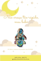 N�o cres�a t�o r�pido, meu beb� 1709727195 Book Cover