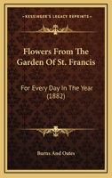 Flowers From The Garden Of St. Francis: For Every Day In The Year 1165332051 Book Cover