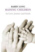 Raising Children in Love, Justice and Truth 1899324135 Book Cover