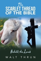 The Scarlet Thread of the Bible: Behold the Lamb 166420248X Book Cover