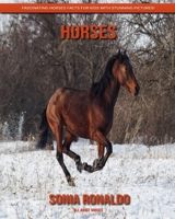 All About Horses: Fascinating Horses Facts for Kids with Stunning Pictures! 1703582365 Book Cover