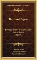 The Burd Papers: Extracts From William Allen's Letter Book 110424554X Book Cover