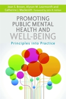 Promoting Public Mental Health and Well-being: Principles into Practice 184905567X Book Cover