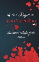 101 regali di San Valentino che avrei voluto farti, ma...: Il regalo perfetto di San Valentino che sostituisce il biglietto o qualsiasi regalo ... tutti, ma proprio tutti. (Italian Edition) B0GDDGWV77 Book Cover