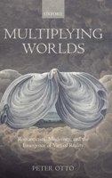 Multiplying Worlds: Romanticism, Modernity, and the Emergence of Virtual Reality 0199567670 Book Cover