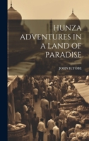 Hunza Adventures in a Land of Paradise 1021200557 Book Cover