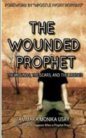 The Wounded Prophet: The Wounds, Scars and Bruises 1530712254 Book Cover