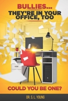 Bullies...They're in Your Office, Too: Could you be one? 1482766930 Book Cover