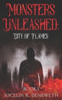 Monsters Unleashed: City of Flames: Book one in the Monsters Unleashed Series 1719542481 Book Cover