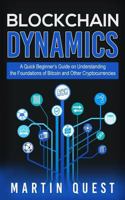 Blockchain Dynamics: A Quick Beginner’s Guide on Understanding the Foundations of Bitcoin and Other Cryptocurrencies 1719197091 Book Cover