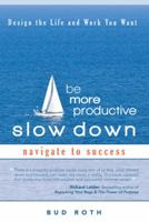 Be More Productive-Slow Down: Design the Life and Work You Want 1462018726 Book Cover