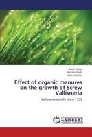 Effect of organic manures on the growth of Screw Vallisneria: Vallisneria spiralis Linne 1753 3659278122 Book Cover