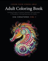 Color Your Stress Away - Sea Creatures Vol 1 - Adult Coloring Book with Soothing Designs of Animals, Mandalas, Landscapes, and More: A Therapeutic ... Adults (H9D Studio - Adult Coloring Books) 1965612008 Book Cover