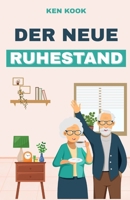 Der neue Ruhestand: Wie Sie die Jahre nach dem Job selbstbestimmt gestalten – in klaren Schritten zu Struktur, Sinn und neuen Aufgaben (German Edition) B0H7NMJW36 Book Cover