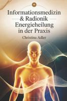 Informationsmedizin & Radionik – Energieheilung in der Praxis: Grundlagen, Bewusstseinsfelder, Analyse, energetische Harmonisierung, Resonanzprinzip, ... moderner Frequenz- und Informationsarbeit B0G3QK4MCN Book Cover