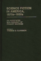 Science Fiction in America, 1870s-1930s: An Annotated Bibliography of Primary Sources (Bibliographies and Indexes in American Literature) 0313231699 Book Cover