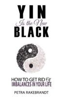 Yin is the new black: How to get rid of imbalances in your life 1530995558 Book Cover